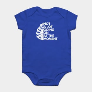 Not A Lot Going On At The Moment Baby Bodysuit